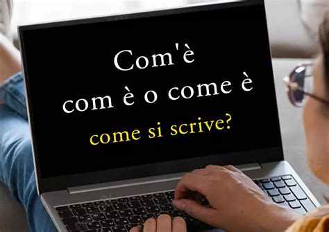com'è o come è.